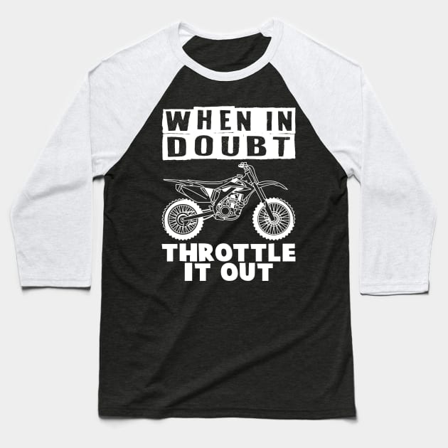 When in Doubt Throttle It Out Baseball T-Shirt by maxcode